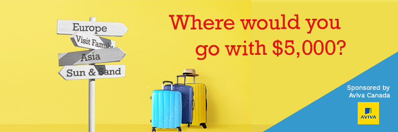 Enter our Where would you go with $5,000 contest from Aviva